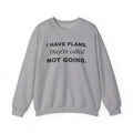 I Have Plans. They're Called Not Going. Crewneck Sweatshirt (Light)