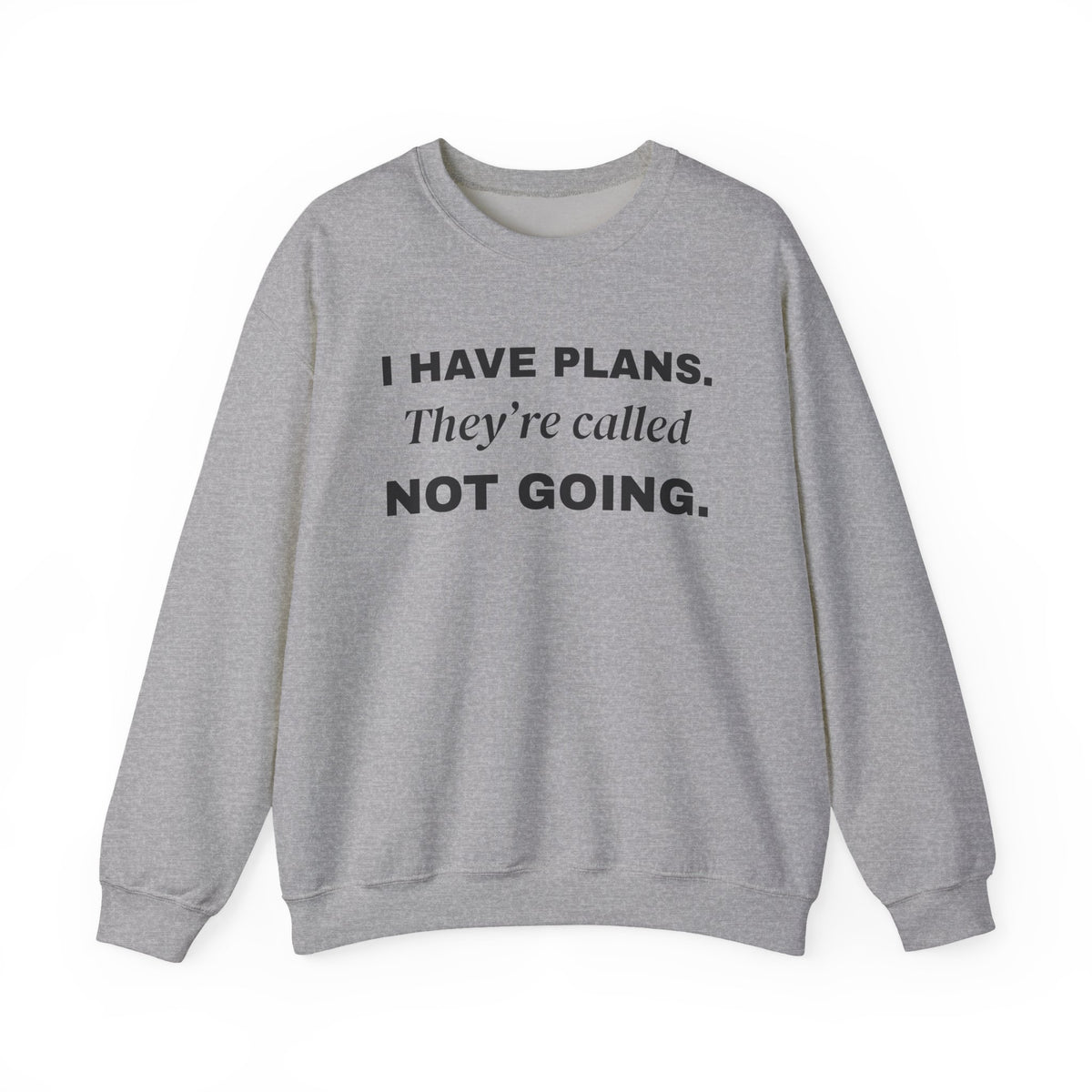 I Have Plans. They're Called Not Going. Crewneck Sweatshirt (Light)