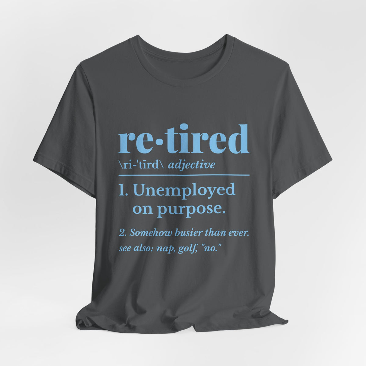 Retired: Unemployed on Purpose Tee (Sky Blue Ink)