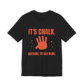 It's Chalk. Nothing to See Here Tee (Orange)