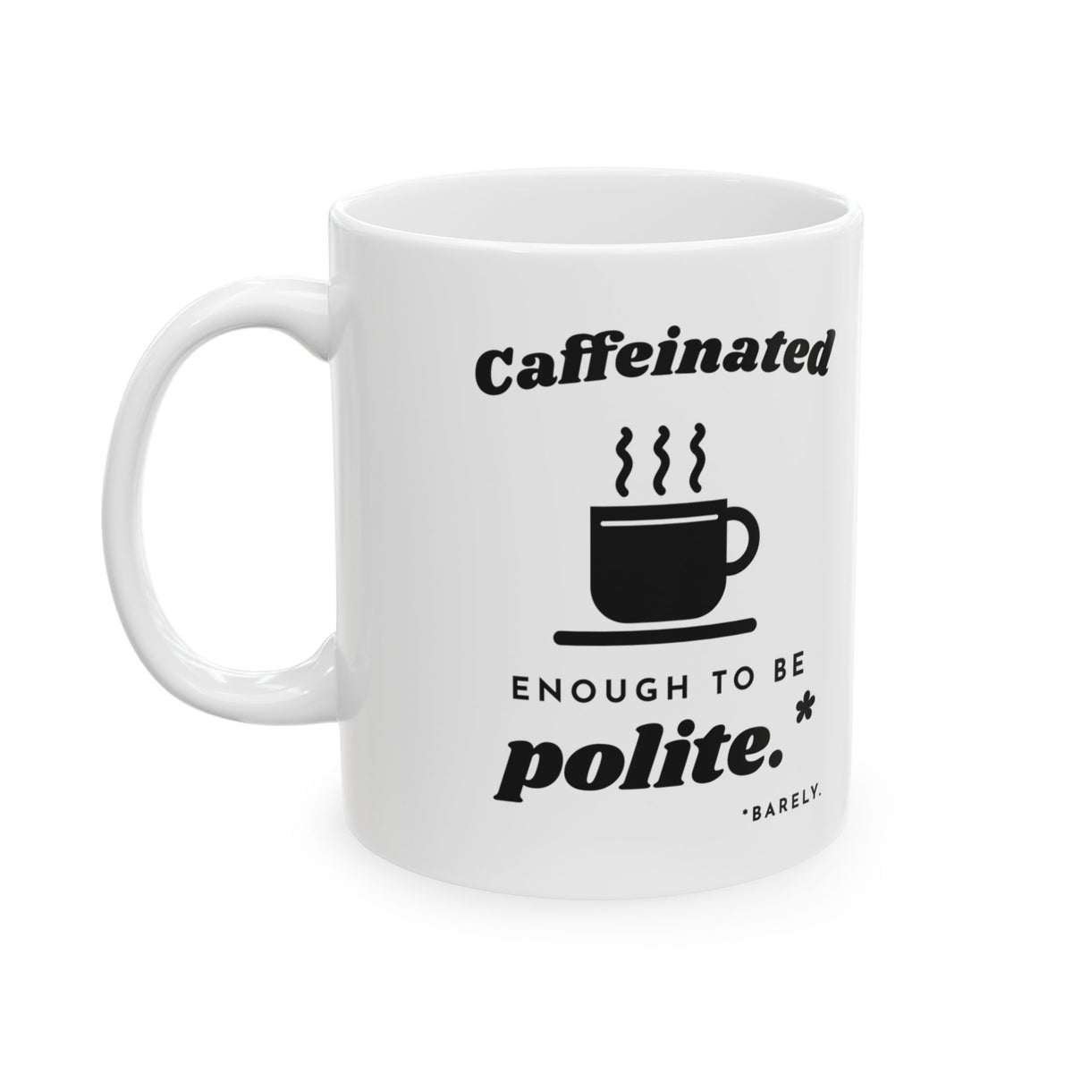 Caffeinated Enough to Be Polite Mug