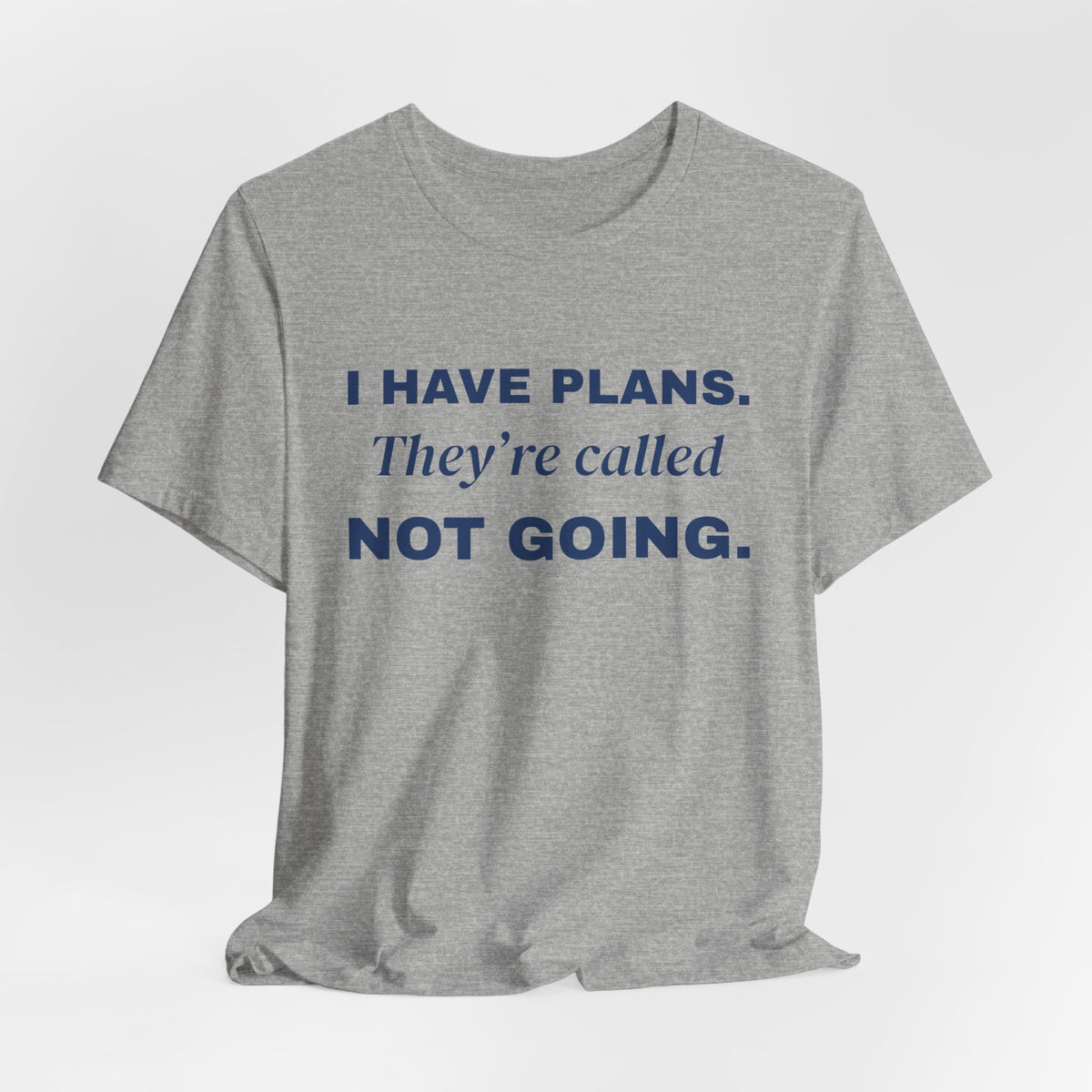 I Have Plans. They're Called Not Going. Tee (Navy Blue Ink)