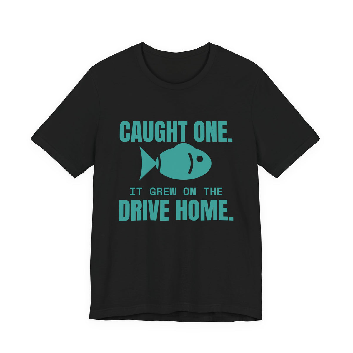 Caught One. It Grew on the Drive Home Tee (Teal)
