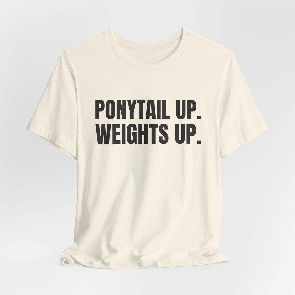 Ponytail Up. Weights Up Tee (Light)