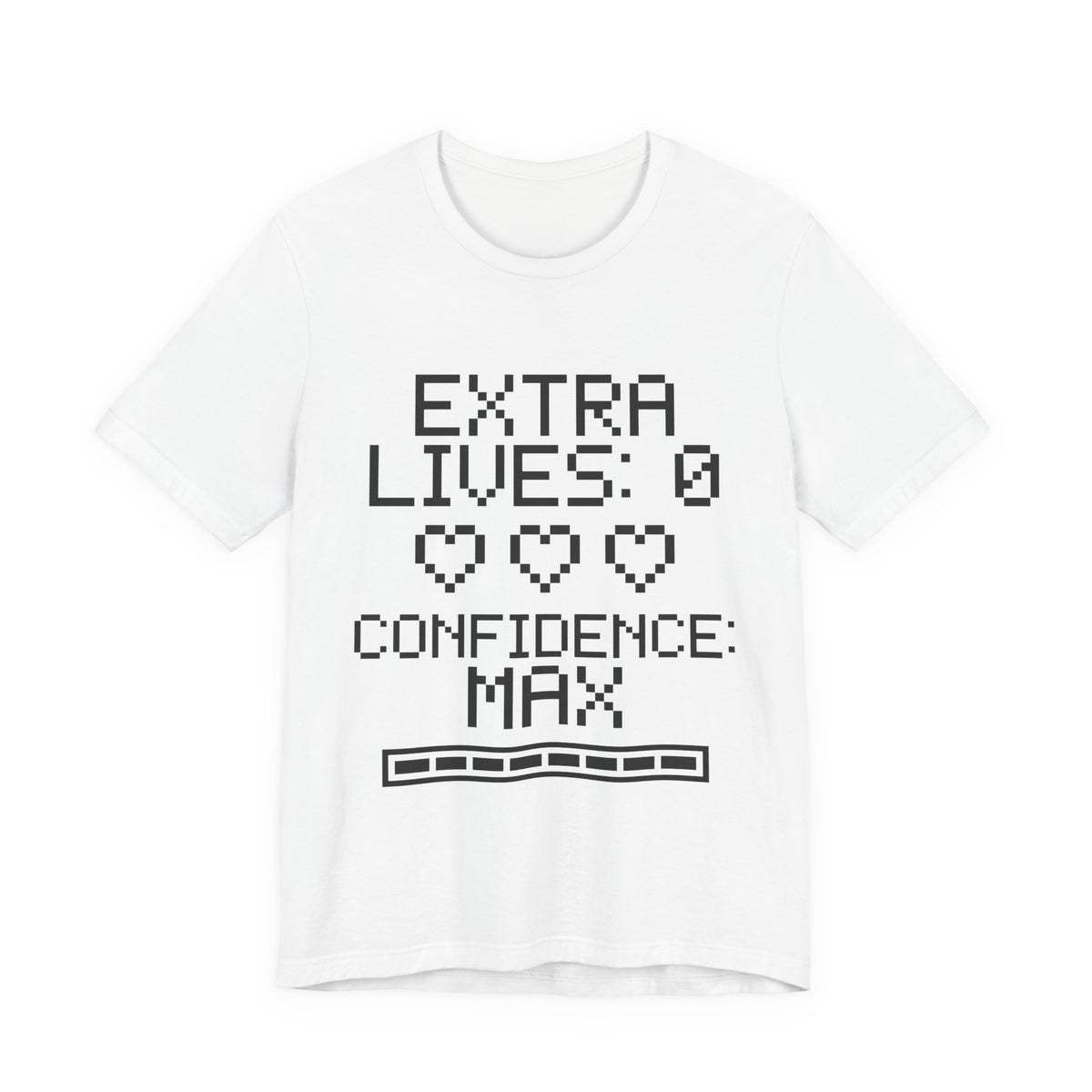 Extra Lives: 0. Confidence: Max Tee (Light)