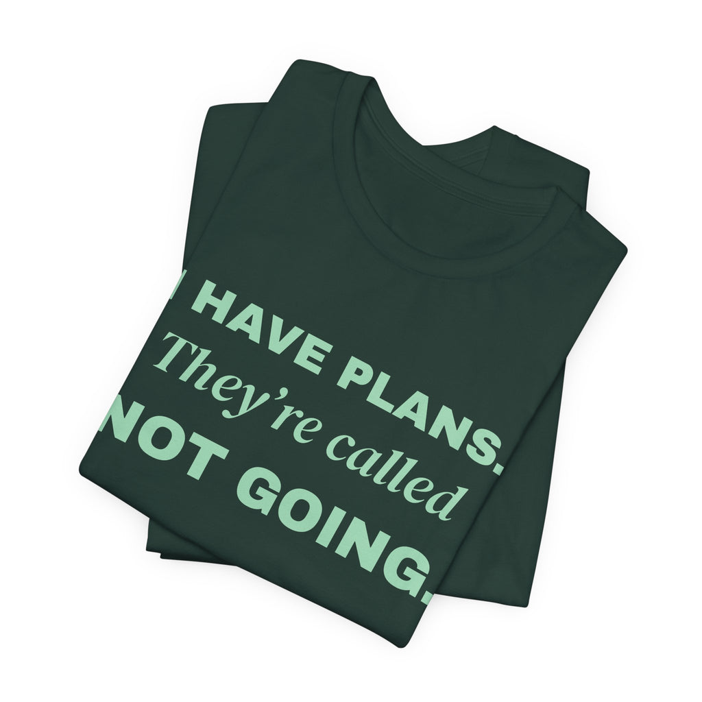 I Have Plans. They're Called Not Going. Tee (Mint Green Ink)
